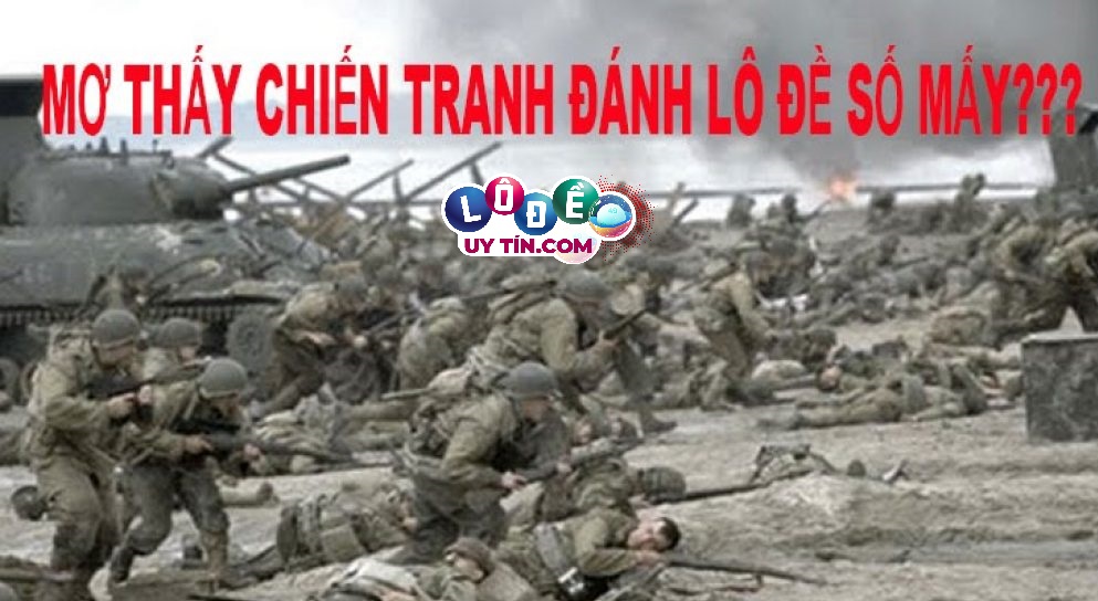 Phân tích giấc mơ thấy chiến tranh đánh con gì trúng lớn? 13 Phân tích giấc mơ thấy chiến tranh đánh con gì trúng lớn?