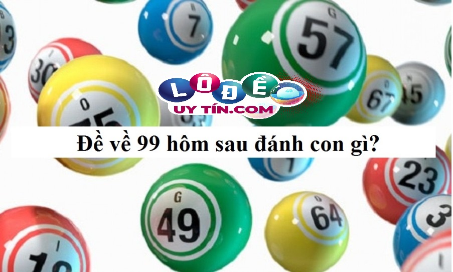 Lô về 99 hôm sau đánh con gì? Một số cách đánh lô hiệu quả 13 Lô về 99 hôm sau đánh con gì? Một số cách đánh lô hiệu quả