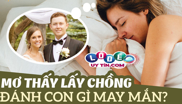 Giải mã giấc mơ thấy lấy chồng - Đánh con gì may mắn? 9 Giải mã giấc mơ thấy lấy chồng - Đánh con gì may mắn?
