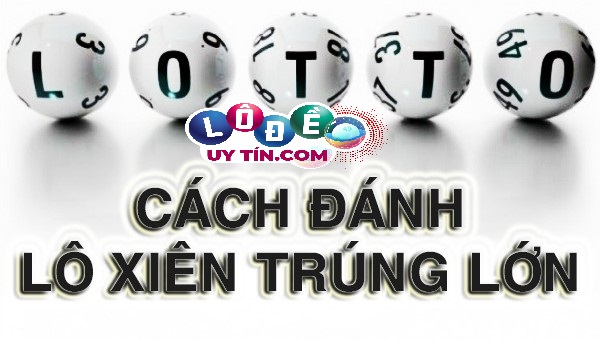 Cách đánh lô xiên đơn giản mà hiệu quả - Chia sẻ từ cao thủ 30 Cách đánh lô xiên đơn giản mà hiệu quả - Chia sẻ từ cao thủ