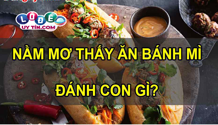Giải mã mơ thấy ăn bánh mì là điềm gì và con số liên quan 6 Giải mã mơ thấy ăn bánh mì là điềm gì và con số liên quan