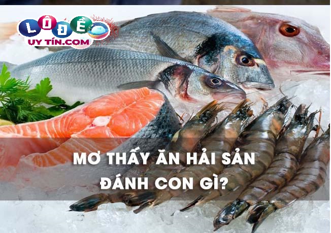 Nằm mơ ăn hải sản đánh con gì? Ý nghĩa giấc mơ thấy hải sản 10 Nằm mơ ăn hải sản đánh con gì? Ý nghĩa giấc mơ thấy hải sản