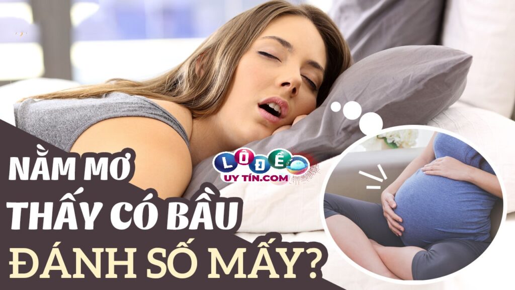 Mơ thấy có bầu là điềm báo gì, đánh con gì? 1 Mơ thấy có bầu là điềm báo gì, đánh con gì?