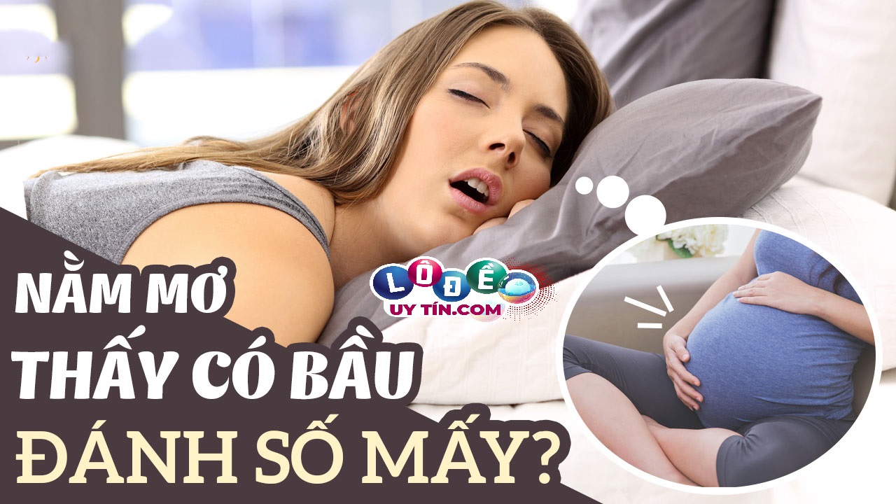 Mơ thấy có bầu là điềm báo gì, đánh con gì? 29 Mơ thấy có bầu là điềm báo gì, đánh con gì?