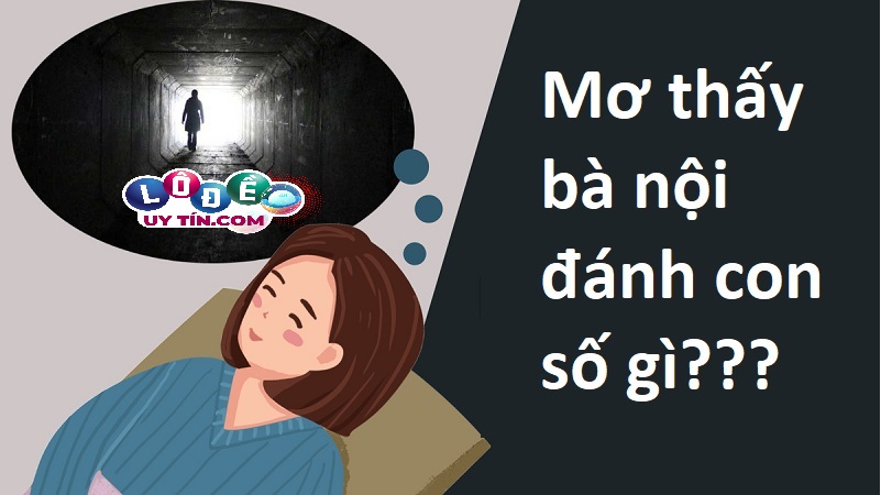 Nằm mơ thấy bà nội đã mất điềm gì, đánh số mấy? 26 Nằm mơ thấy bà nội đã mất điềm gì, đánh số mấy?