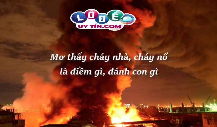 Phân tích giấc mơ cháy nhà đánh con gì? Điềm báo tương lai 28 Phân tích giấc mơ cháy nhà đánh con gì? Điềm báo tương lai
