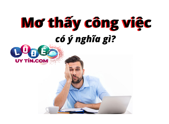 Nằm mơ thấy công việc nên đánh con gì? Là điềm báo tốt?  28 Nằm mơ thấy công việc nên đánh con gì? Là điềm báo tốt?