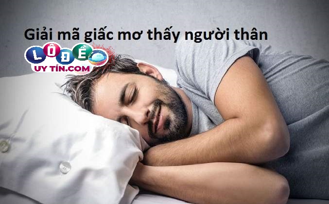 Mơ thấy người thân ở xa về đánh con gì dễ ăn? 17 Mơ thấy người thân ở xa về đánh con gì dễ ăn?