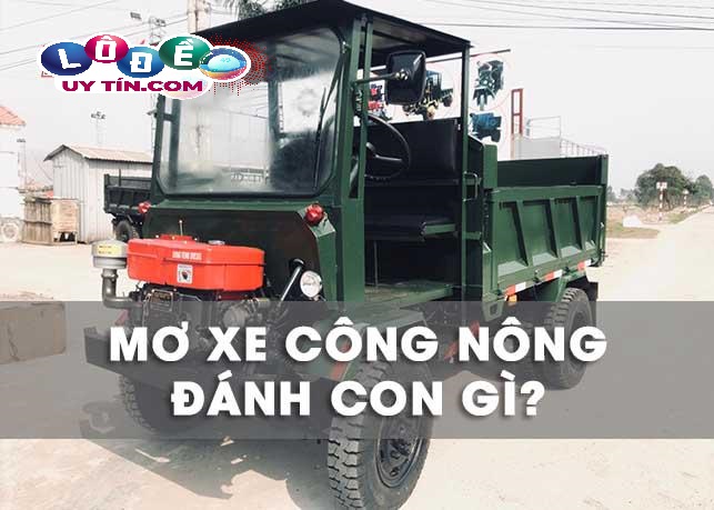 Mơ thấy xe công nông đánh con gì ăn chắc nhất? 8 Mơ thấy xe công nông đánh con gì ăn chắc nhất?