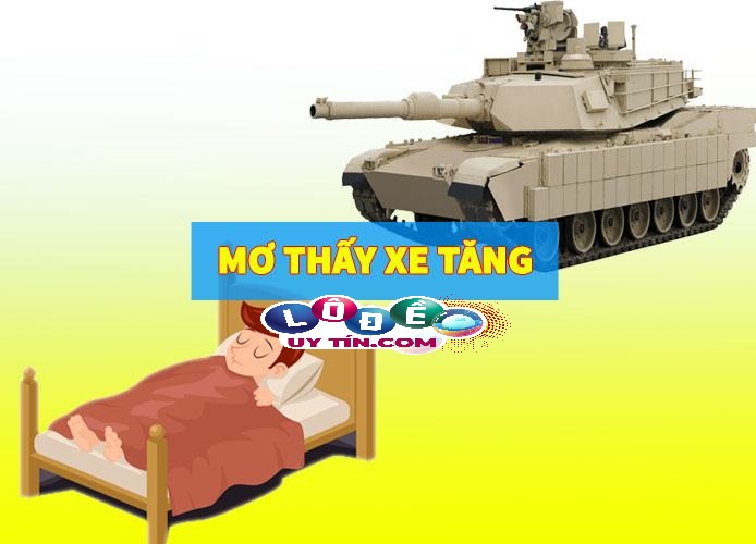 Mơ thấy xe tăng đánh con gì chắc thắng? 22 Mơ thấy xe tăng đánh con gì chắc thắng?