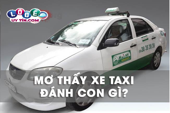 Chiêm bao nằm mơ thấy xe taxi đánh con gì trúng to? 30 Chiêm bao nằm mơ thấy xe taxi đánh con gì trúng to?