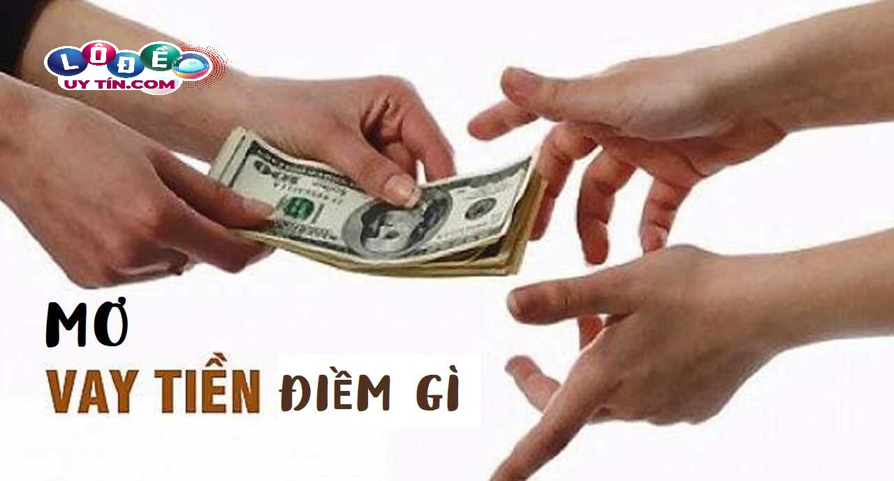 Nằm mơ có người cho vay tiền đánh con gì? 6 Nằm mơ có người cho vay tiền đánh con gì?