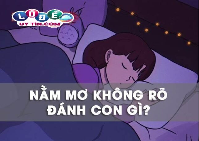 Ngủ mơ nhưng không nhớ đánh con gì dễ trúng nhất? 9 Ngủ mơ nhưng không nhớ đánh con gì dễ trúng nhất?