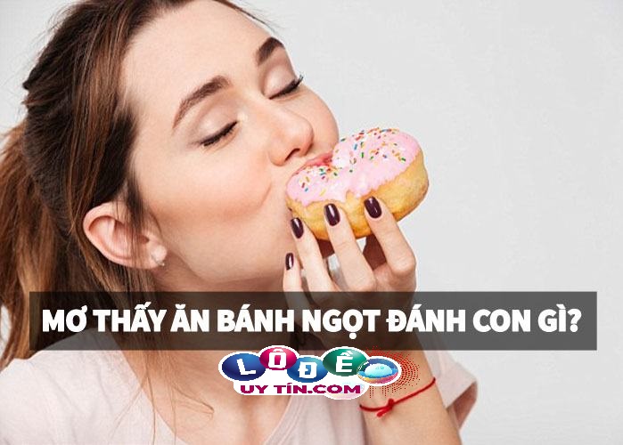 Mơ thấy ăn bánh ngọt đánh con gì dễ trúng, là điềm báo gì? 21 Mơ thấy ăn bánh ngọt đánh con gì dễ trúng, là điềm báo gì?