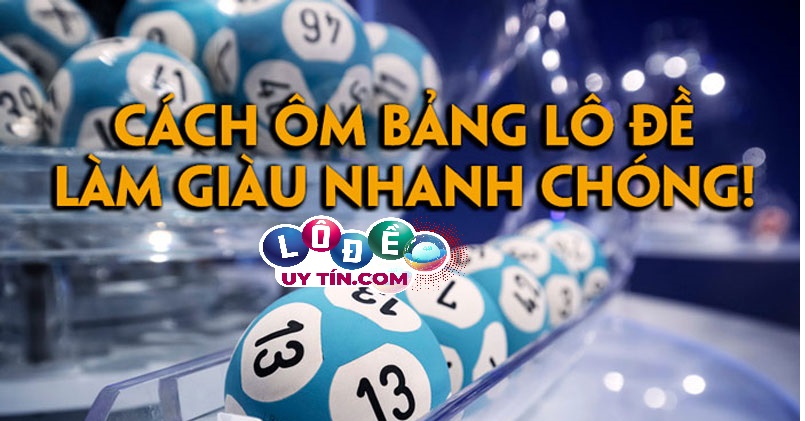 Cách ôm bảng lô đề hiệu quả nhất 2021 - An toàn tuyệt đối  5 Cách ôm bảng lô đề hiệu quả nhất 2021 - An toàn tuyệt đối