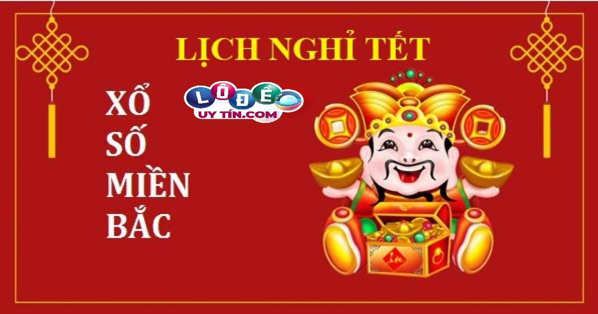 Thông tin lịch nghỉ Tết Xổ Số Miền Bắc chính xác nhất 27 Thông tin lịch nghỉ Tết Xổ Số Miền Bắc chính xác nhất