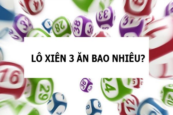 Điều cần biết về Lô xiên 3 ăn bao nhiêu mới và chuẩn nhất 6 lo-xien-3-an-bao-nhieu-1