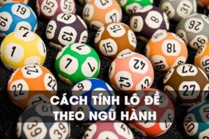 Chia sẻ về cách tính lô đề theo ngũ hành chuẩn nhất hiện nay 15 cach-tinh-lo-de-theo-ngu-hanh-1