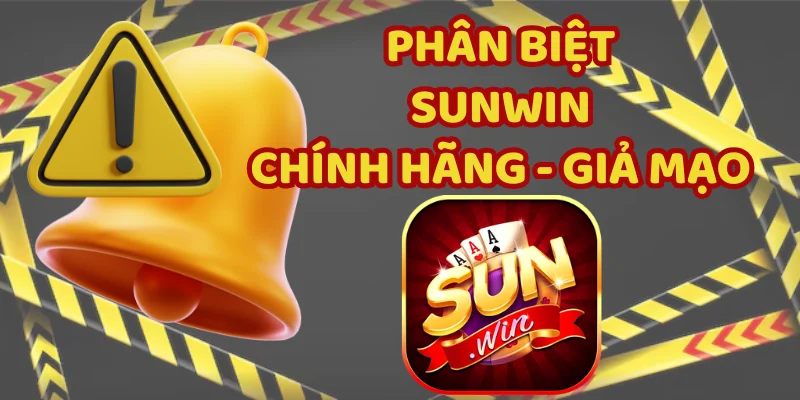 Phân Biệt Sunwin - Cảnh Báo Truy Cập Nhầm Web Lừa Đảo 17 Phân biệt Sunwin thật và giả thông qua trải nghiệm
