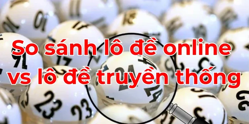 Trang Chủ Lô Đề Online 264 So sánh lô đề online và phiên bản truyền thống